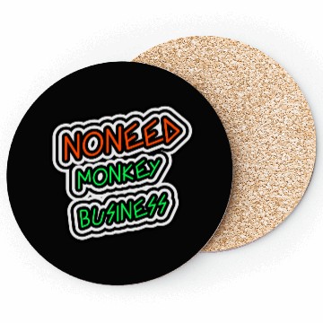 Discover NO NEED MONKEY BUSINESS Coasters
