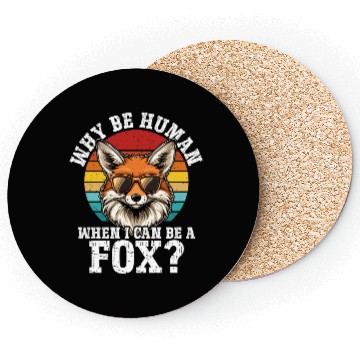 Discover Why Be A Human When I Can Be A Fox? - Cute Fox Coasters