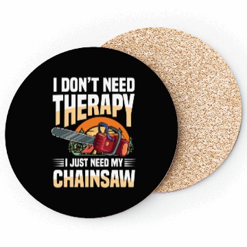 Discover I Don't Need Therapy I Just Need My Chainsaw Coasters
