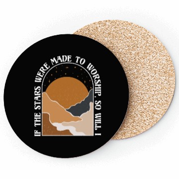 Discover If The Stars Were Made To Worship So Will I Coasters