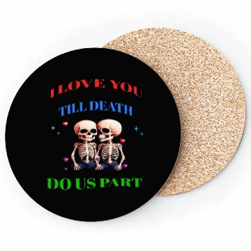 Discover I LOVE YOU TILL DEATH DO US PART Coasters