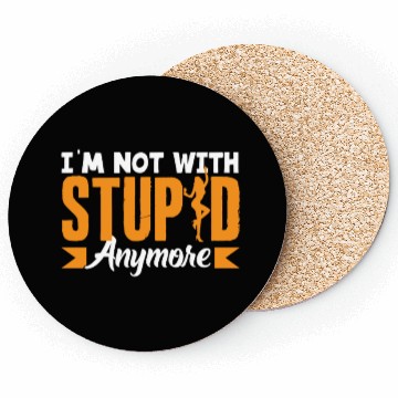 Discover I'm Not With Stupid Anymore Divorce Coasters