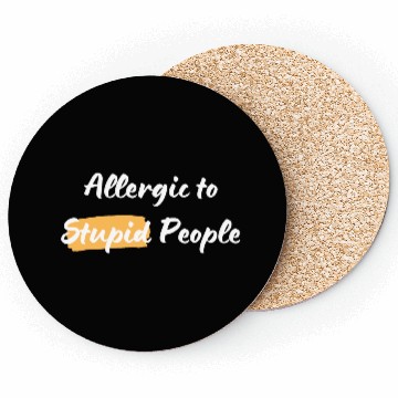 Discover Alergic to Stupid People Coasters