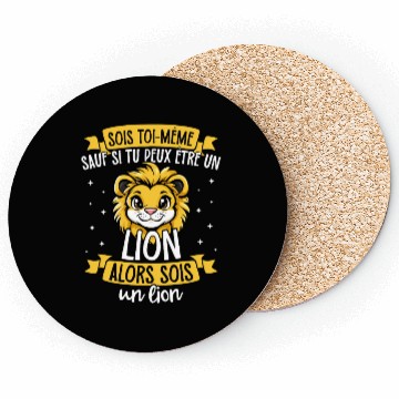 Discover Be Yourself Unless You Can Be A Lion. Then Be A Coasters