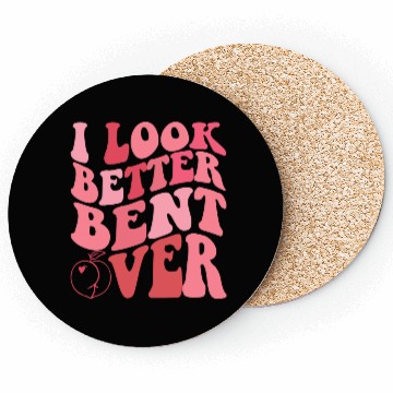 Discover I Look Better Bent Over Coasters