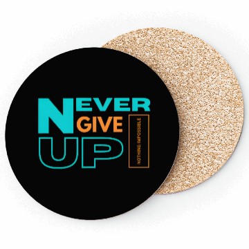 Discover NEVER GIVE UP-NOTHING IMPOSSIBLE Coasters