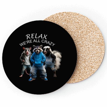 Discover RELAX, WE'RE ALL CRAZY, STREET CATS PREPPY Coasters