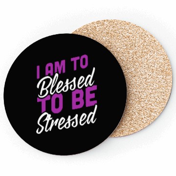 Discover I Am Blessed To Be Stressed Coasters