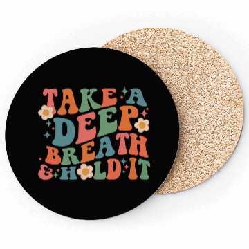 Discover Take A Deep Breath And Hold It Coasters