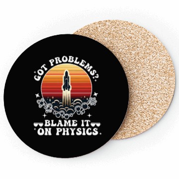 Discover Got problems? blame it on physics (science) Coasters