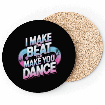 Discover I MAKE THE BEAT THAT MAKE YOU DANCE Coasters