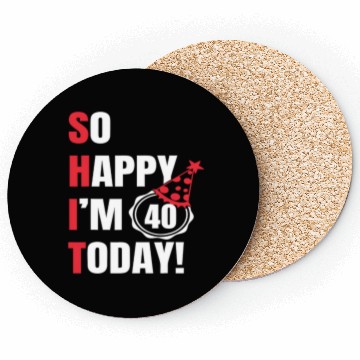 Discover So Happy I'm 40 Today Coasters