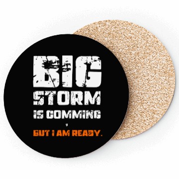 Discover BIG STORM IS COMING, BUT I AM READY., Unique Coasters