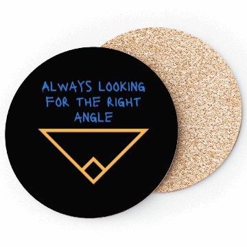Discover Always looking for the right angle Coasters
