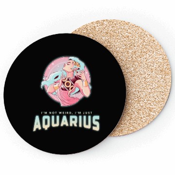 Discover im not weird just aquarius Coasters