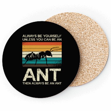 Discover Always Be Yourself Unless You Can Be An Ant Coasters