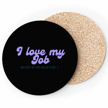 Discover I love my job when I'm on vacation Coasters