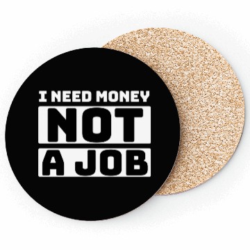 Discover I need money not a job, funny Coasters