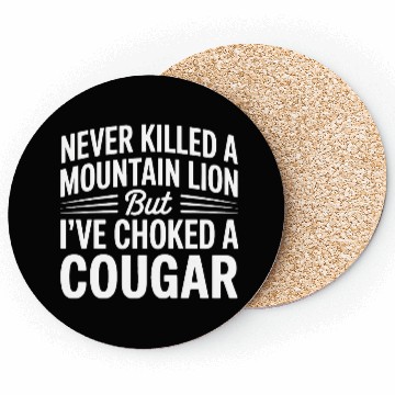 Discover Never Killed a Mountain Lion But I’ve Choked Coasters