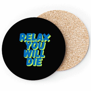 Discover Relax You Will Die – Dark Humor Chill Quote Design Coasters