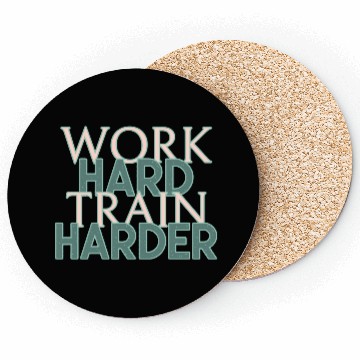 Discover WORK HARD TRAIN HARDER Coasters