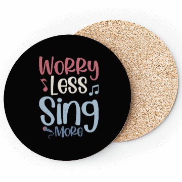 Discover Worry Less Sing More Singer Singing Coasters