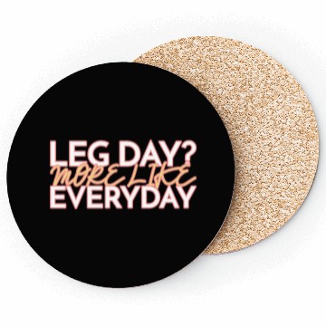 Discover LEG DAY MORE LIKE EVERYDAY Coasters
