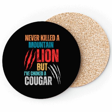 Discover Never Killed A Mountain Lion But I ve Choked Coasters