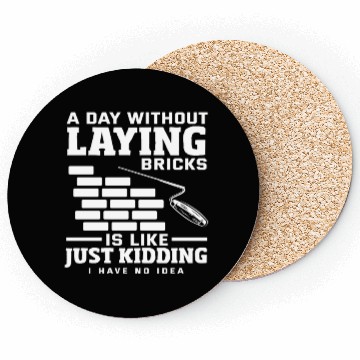 Discover Bricklayer A Day Without Laying Bricks Coasters