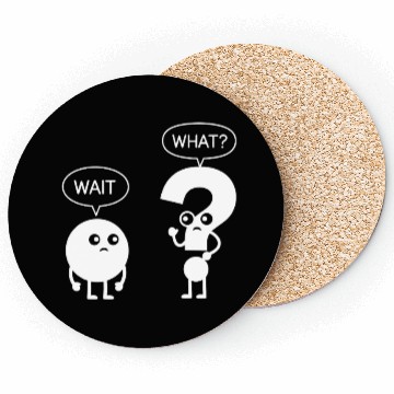 Discover Wait What? Funny Cartoon Coasters