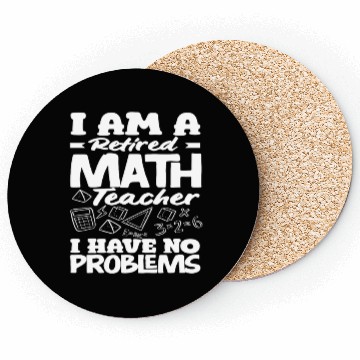 Discover Math Teacher Retired No Problems I Am A Coasters