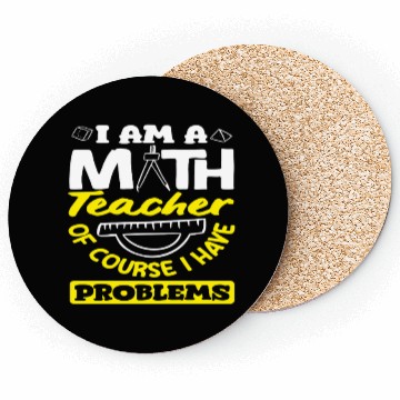 Discover Math Teacher Of Course I Have Problems Coasters
