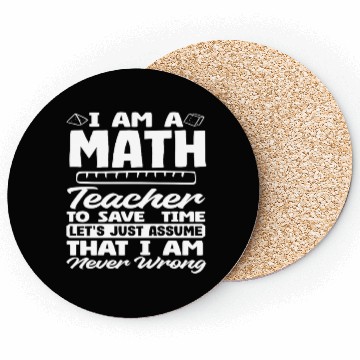 Discover Math Teacher To Save Time Assume I'm Never Wrong Coasters