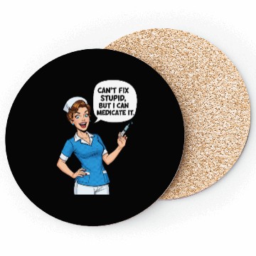 Discover Nurse Humor: Can't Fix Stupid, Medicate It Coasters