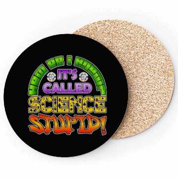 Discover How do I know? It's Called Science Stupid Design Coasters