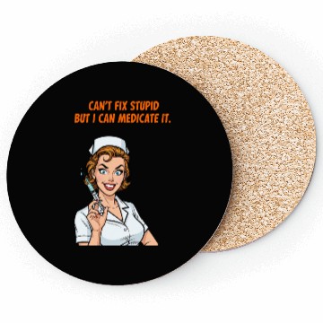 Discover Nurse Can't Fix Stupid Medicate Fun Coasters