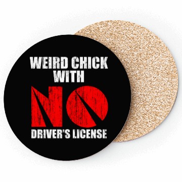 Discover Weird chick with no driver s license Coasters