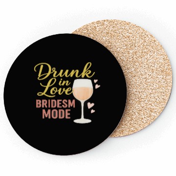 Discover Drunk in Love – Bridesmaid Mode Coasters