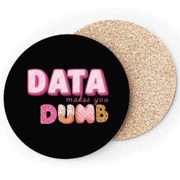 Discover DATA MAKES YOU DUMB (pink sweets) Coasters