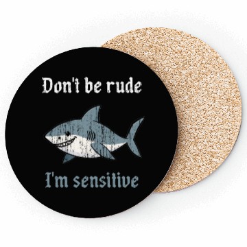 Discover Don t be rude I m sensitive shark Coasters