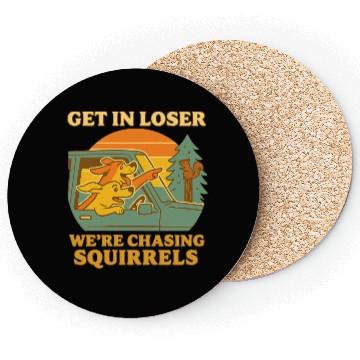 Discover Get In Loser – Funny Dog Squirrel Chase design Coasters
