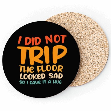 Discover I Did Not Trip The Floor Looked Sad Coasters