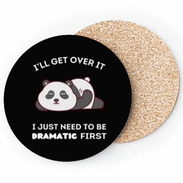 Discover I'll Get Over It I Just Need to Be Dramatic First Coasters