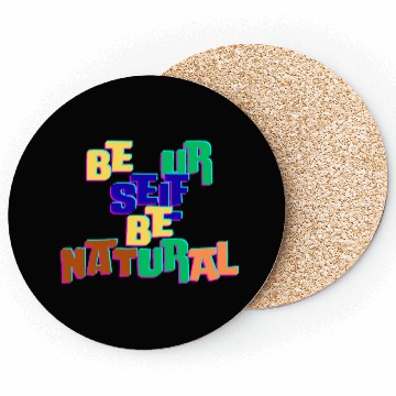 Discover BE UR SELF BE NATURAL Coasters