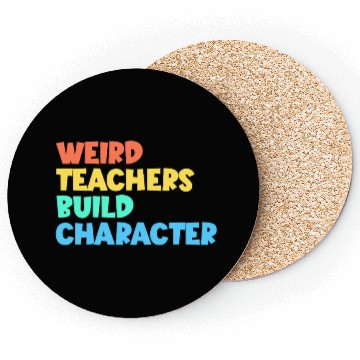 Discover Weird Teachers Build Character Coasters