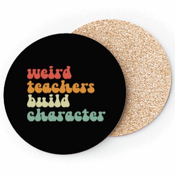 Discover Weird Teachers Build Character Coasters