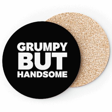 Discover Grumpy But Handsome Funny Coasters