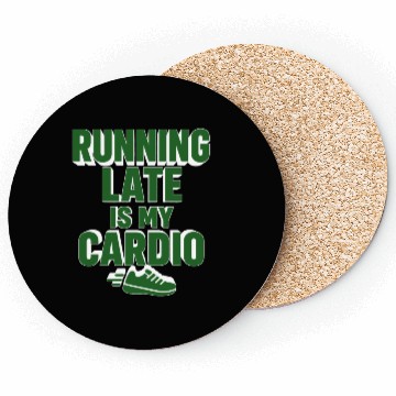 Discover RUNNING LATE IS MY CARDIO  Coasters