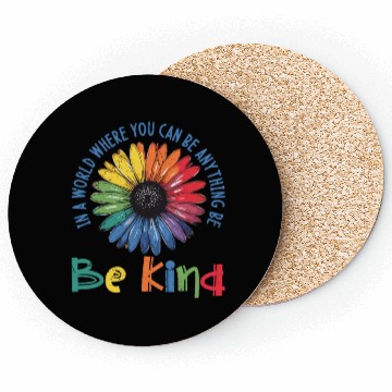Discover In A World Where You Can Be Anything Be Kind Coasters