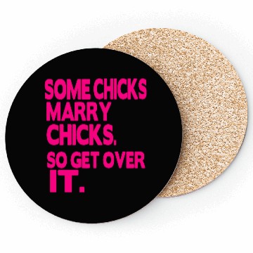 Discover SOME CHICKS MARRY CHICKS SO GET OVER IT Coasters